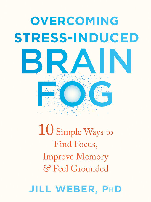 Title details for Overcoming Stress-Induced Brain Fog by Jill Weber - Available